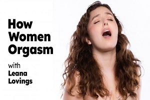Leana Lovings – How Girls Orgasm