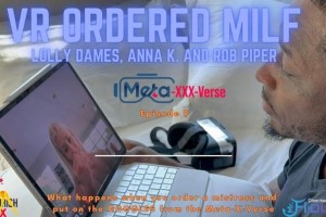 Lolly Dames – VR Meta-XXX-Verse Ep9 – Rob Piper orders up a VR Attractive Milf